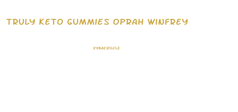 Truly Keto Gummies Oprah Winfrey