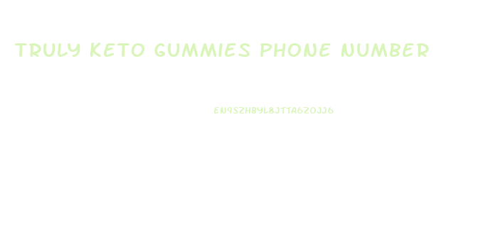 Truly Keto Gummies Phone Number