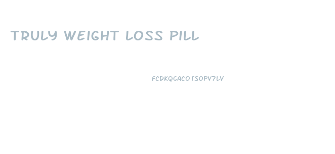 Truly Weight Loss Pill