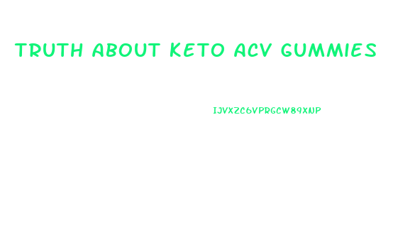 Truth About Keto Acv Gummies