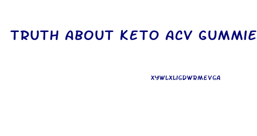 Truth About Keto Acv Gummies