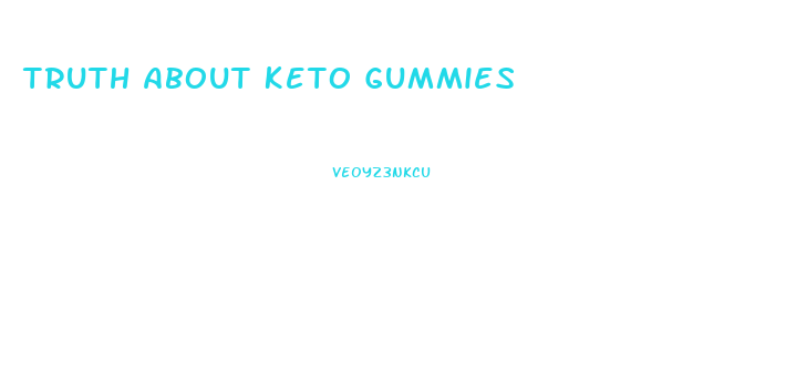 Truth About Keto Gummies