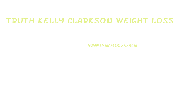 Truth Kelly Clarkson Weight Loss