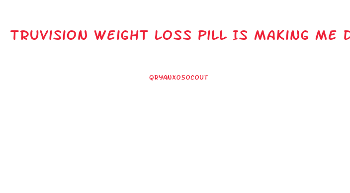 Truvision Weight Loss Pill Is Making Me Dizzy