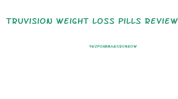 Truvision Weight Loss Pills Review