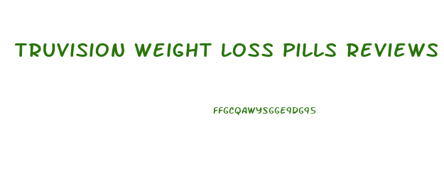 Truvision Weight Loss Pills Reviews