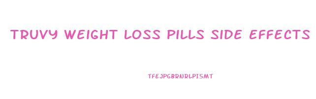 Truvy Weight Loss Pills Side Effects