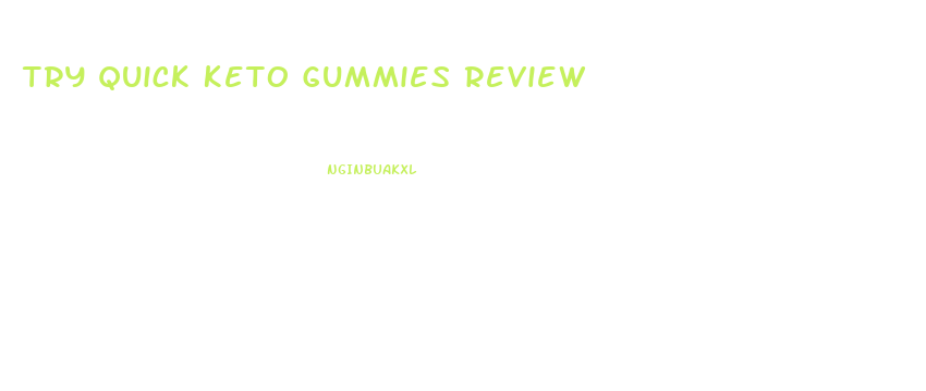 Try Quick Keto Gummies Review