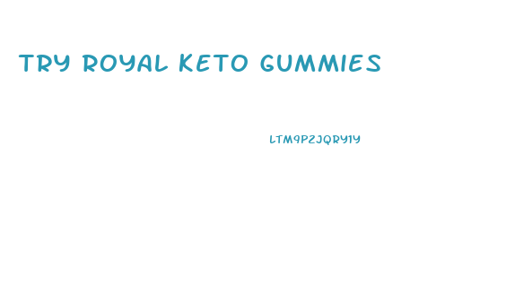 Try Royal Keto Gummies