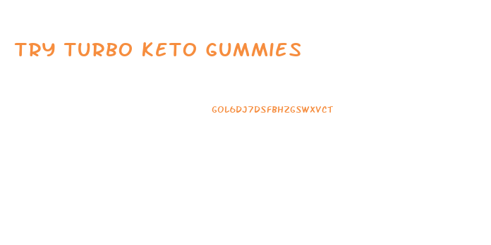 Try Turbo Keto Gummies