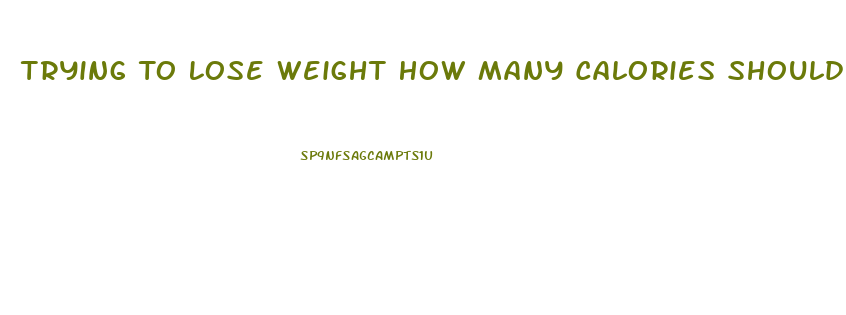 Trying To Lose Weight How Many Calories Should I Eat