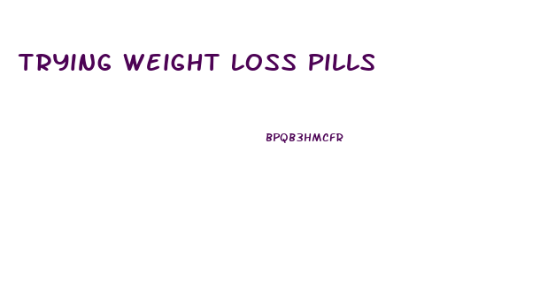 Trying Weight Loss Pills