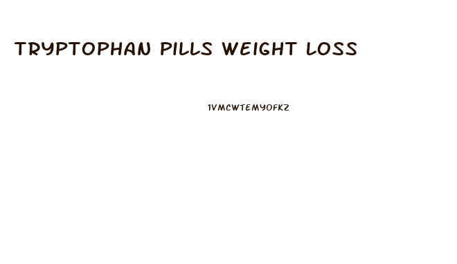 Tryptophan Pills Weight Loss