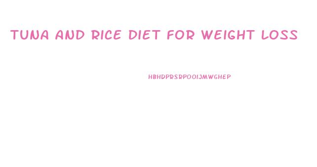 Tuna And Rice Diet For Weight Loss
