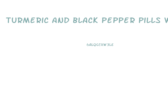 Turmeric And Black Pepper Pills Weight Loss