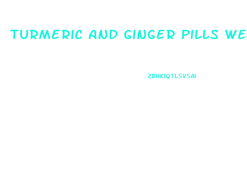 Turmeric And Ginger Pills Weight Loss