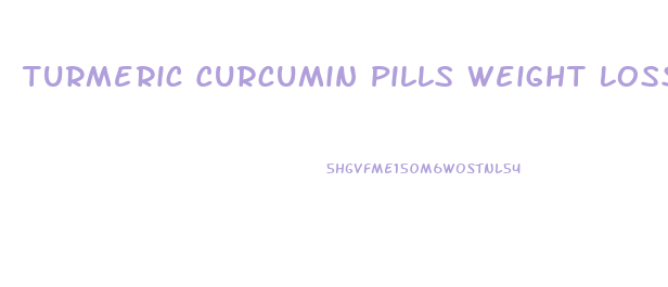 Turmeric Curcumin Pills Weight Loss