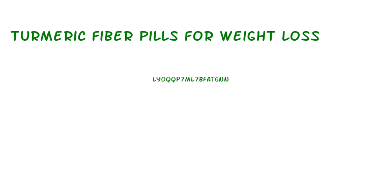 Turmeric Fiber Pills For Weight Loss