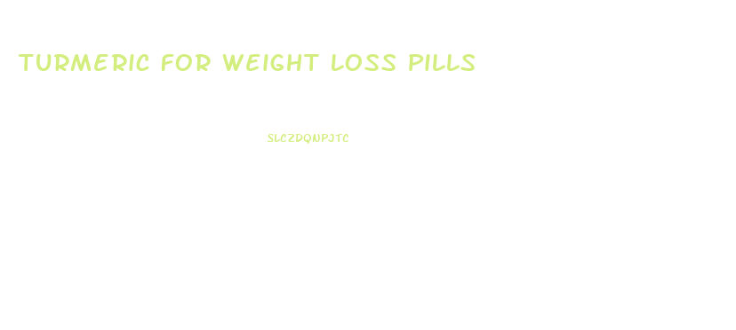 Turmeric For Weight Loss Pills