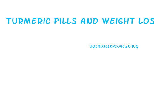 Turmeric Pills And Weight Loss