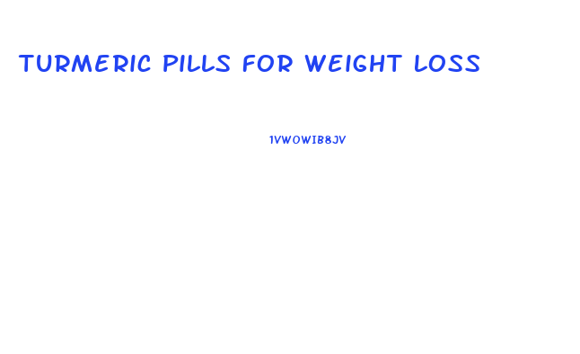 Turmeric Pills For Weight Loss