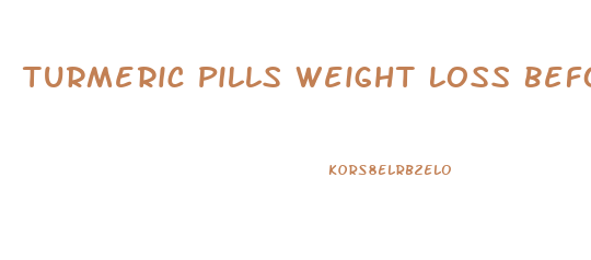 Turmeric Pills Weight Loss Before And After