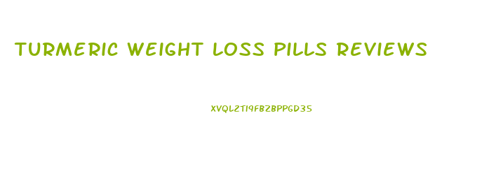 Turmeric Weight Loss Pills Reviews