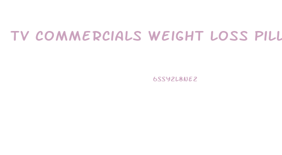 Tv Commercials Weight Loss Pills