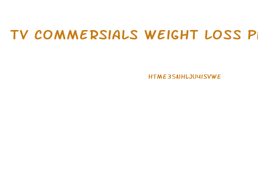 Tv Commersials Weight Loss Pills