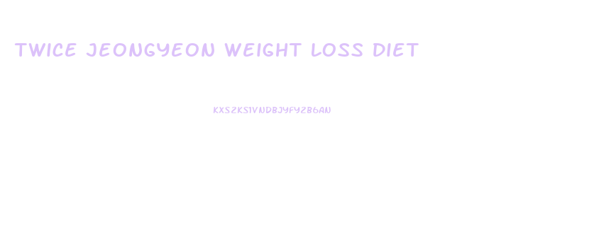 Twice Jeongyeon Weight Loss Diet