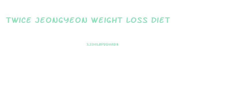 Twice Jeongyeon Weight Loss Diet