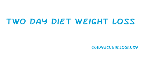 Two Day Diet Weight Loss