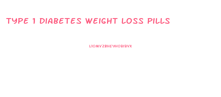 Type 1 Diabetes Weight Loss Pills