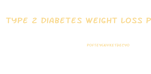 Type 2 Diabetes Weight Loss Pill