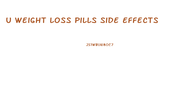 U Weight Loss Pills Side Effects