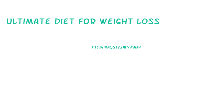 Ultimate Diet For Weight Loss