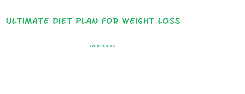 Ultimate Diet Plan For Weight Loss