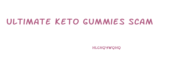 Ultimate Keto Gummies Scam