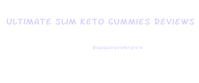 Ultimate Slim Keto Gummies Reviews