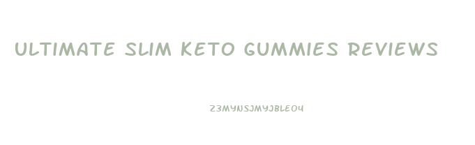 Ultimate Slim Keto Gummies Reviews