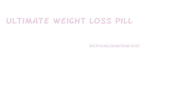 Ultimate Weight Loss Pill