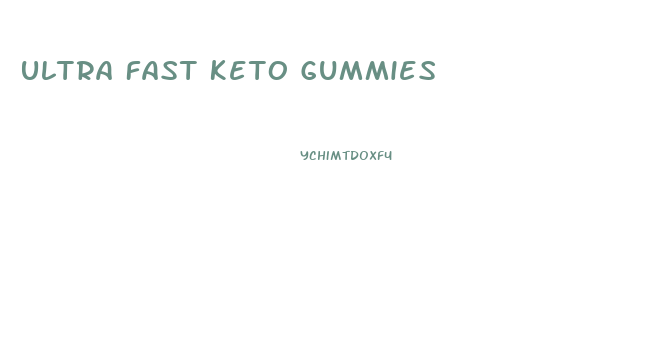 Ultra Fast Keto Gummies