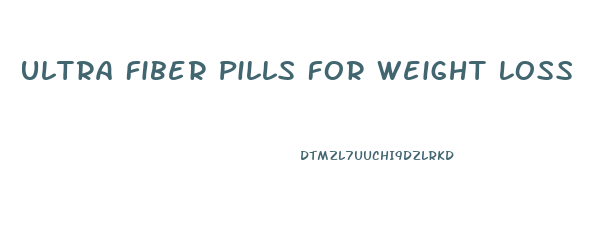 Ultra Fiber Pills For Weight Loss